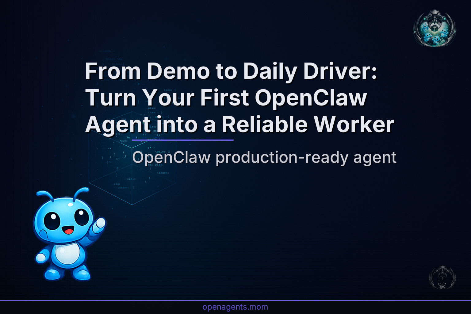 From Demo to Daily Driver: Turn Your First OpenClaw Agent into a Reliable Worker