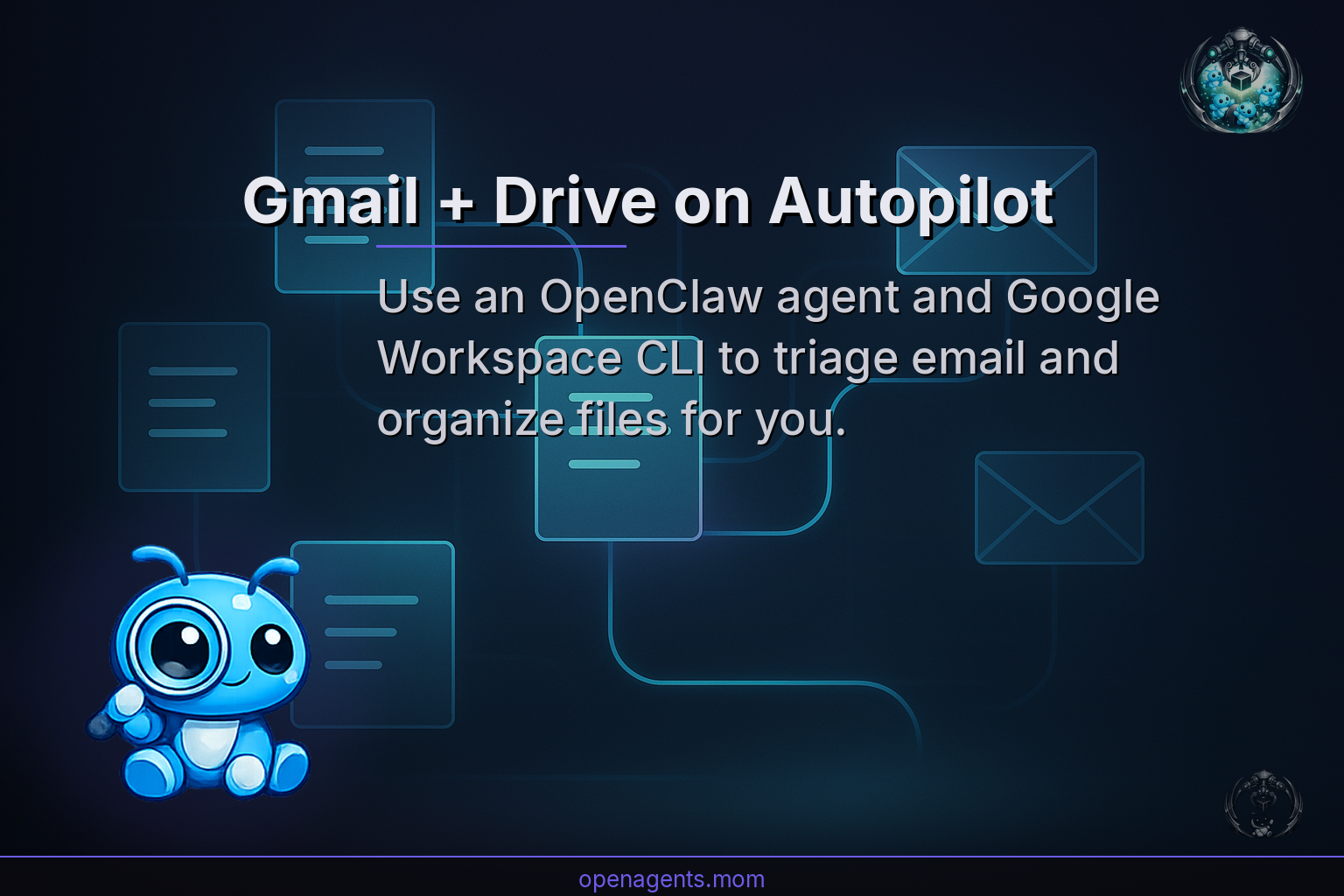 OpenClaw + Google Workspace: Build an Agent That Manages Your Gmail and Drive