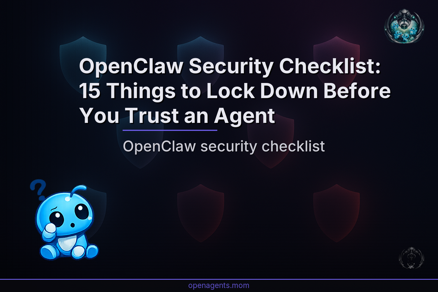 OpenClaw Security Checklist: 15 Things to Lock Down Before You Trust an Agent
