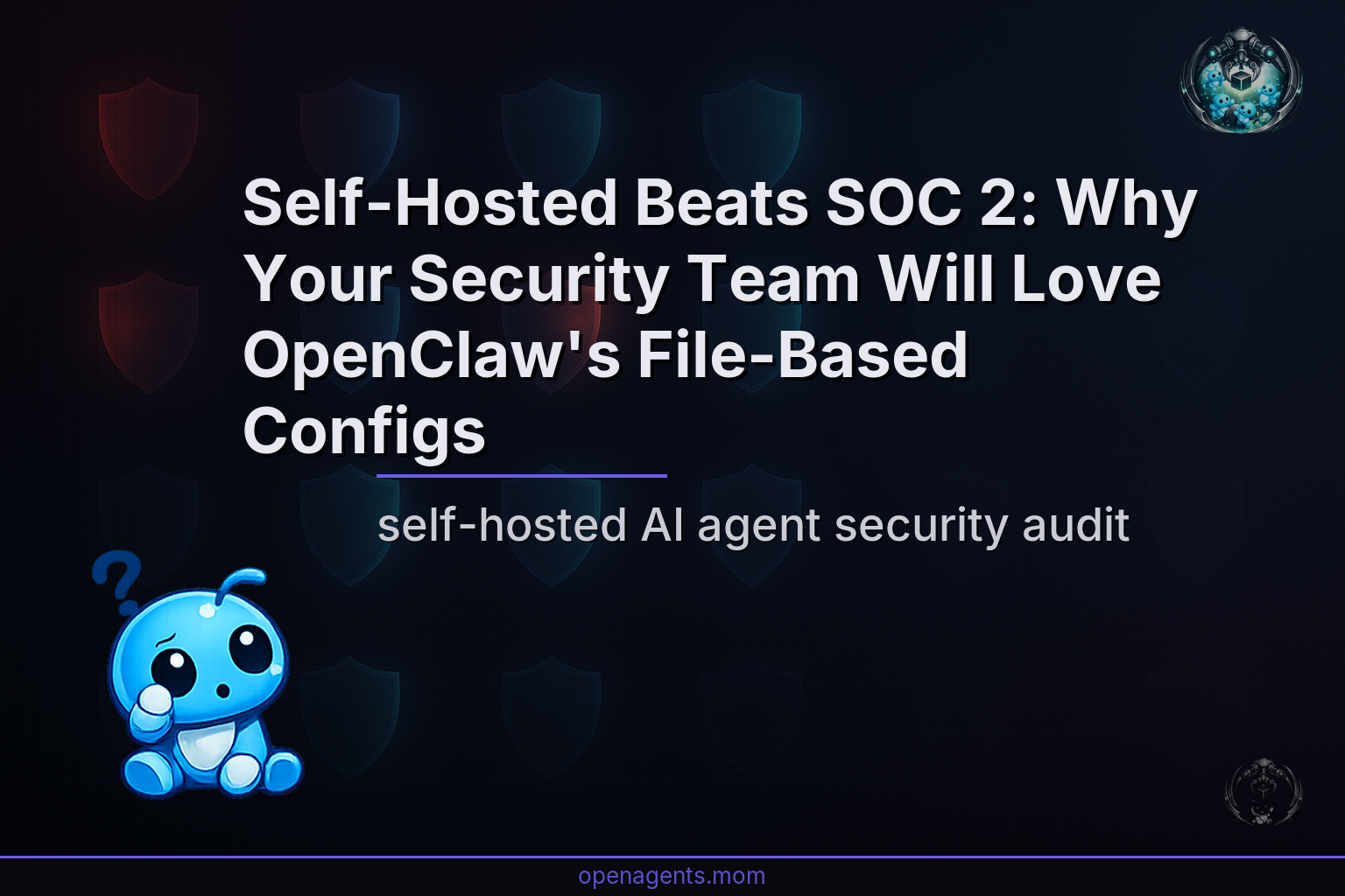 Self-Hosted Beats SOC 2: Why Your Security Team Will Love OpenClaw's File-Based Configs