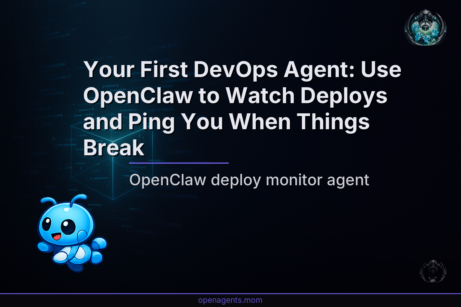 Your First DevOps Agent: Use OpenClaw to Watch Deploys and Ping You When Things Break