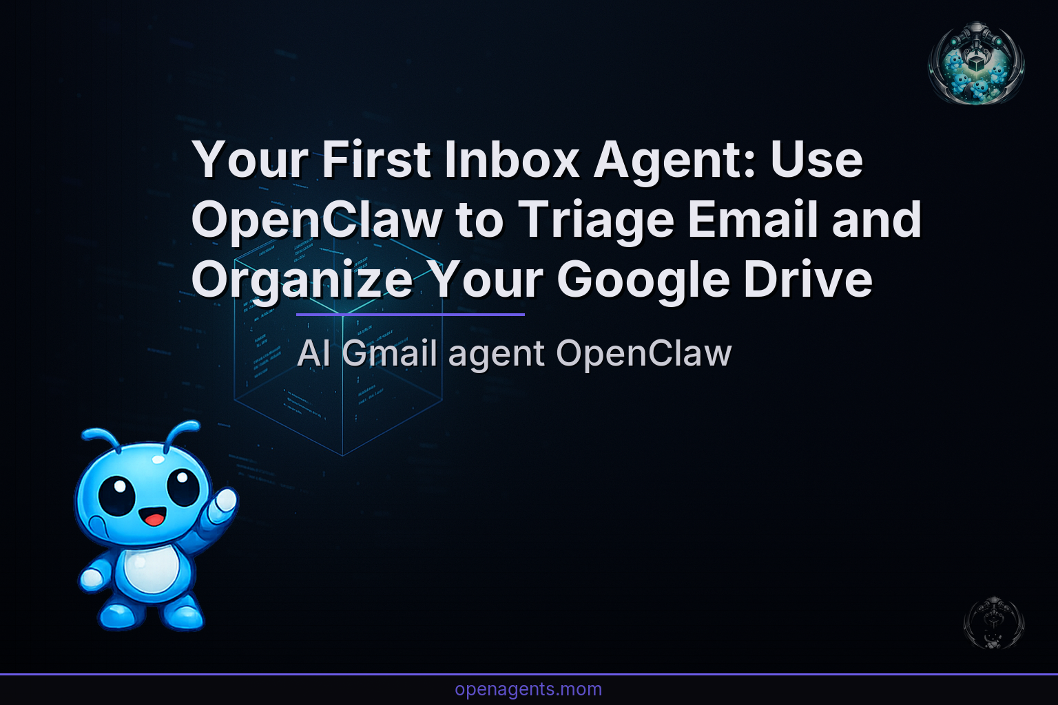 Your First Inbox Agent: Use OpenClaw to Triage Email and Organize Your Google Drive